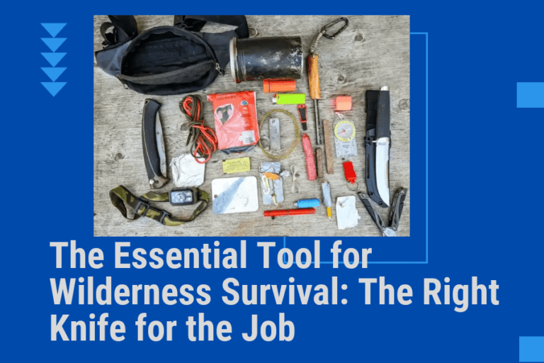 The Essential Tool for Wilderness Survival: The Right Knife for the Job